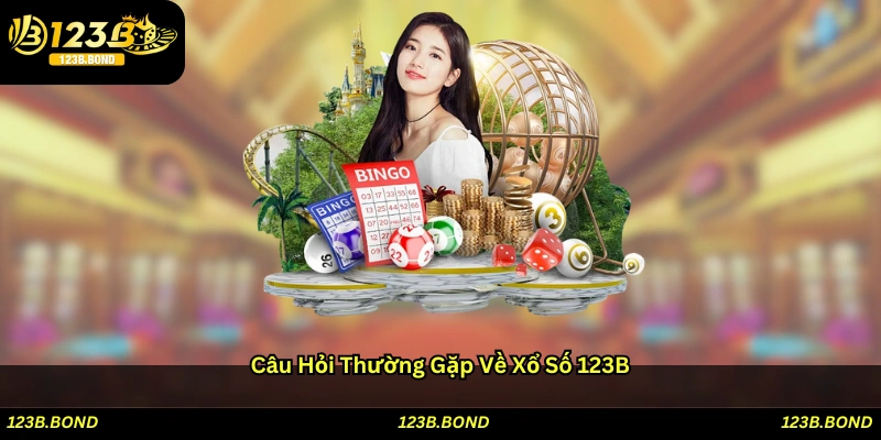 Câu hỏi thường gặp về Xổ số 123B