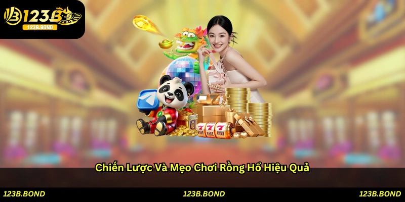 Chiến lược và mẹo chơi Rổng hổ hiệu quả