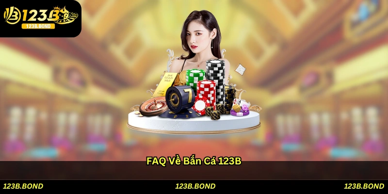 FAQ về bắn cá 123B