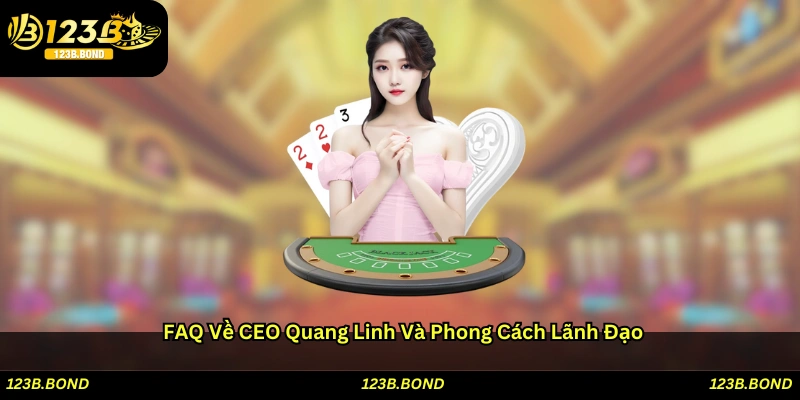 FAQ về CEO Quang Linh và phong cách lãnh đạo