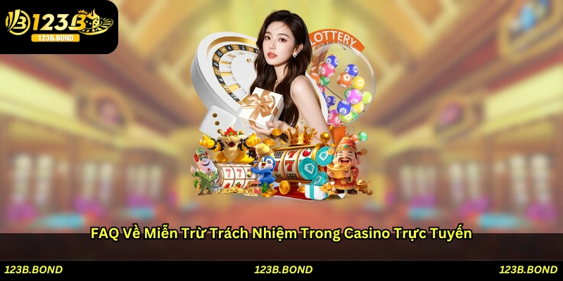 FAQ về miễn trừ trách nhiệm trong casino trực tuyến