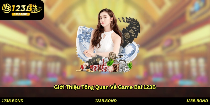 Giới thiệu tổng quan về Game bài 123B
