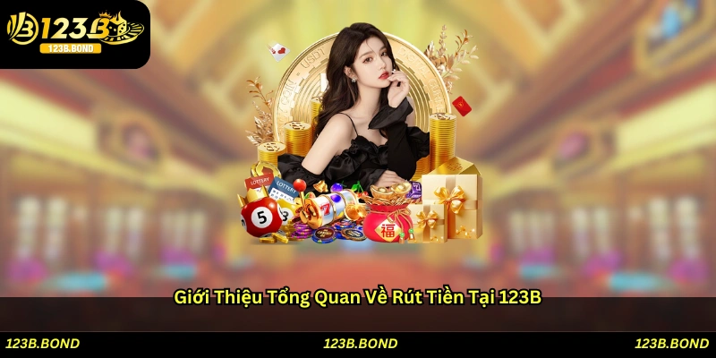 Giới thiệu tổng quan về rút tiền tại 123B