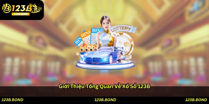 Giới thiệu tổng quan về Xổ số 123B