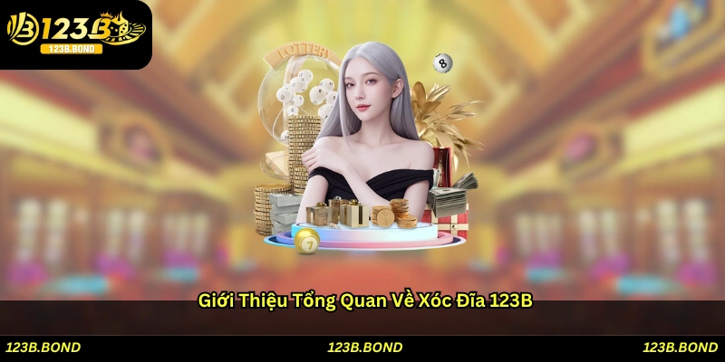 Giới thiệu tổng quan về Xóc đĩa 123B