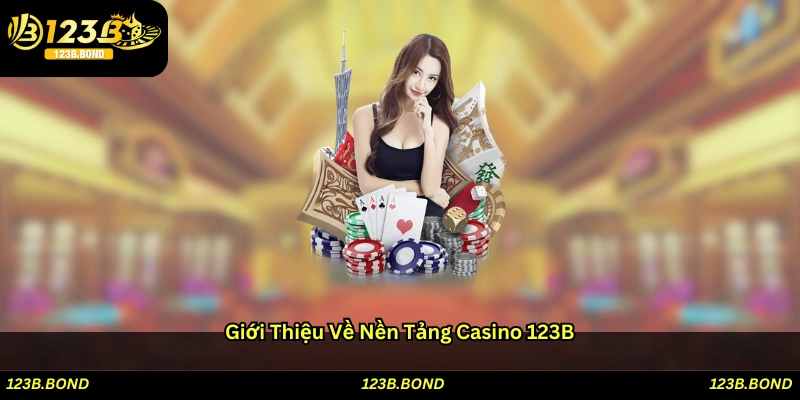 Giới Thiệu Về Nền Tảng Casino 123B