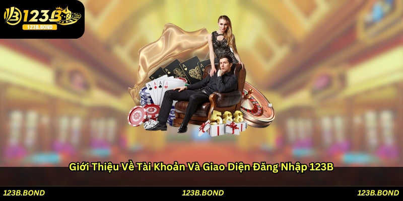 Giới thiệu về tài khoản và giao diện đăng nhập 123B