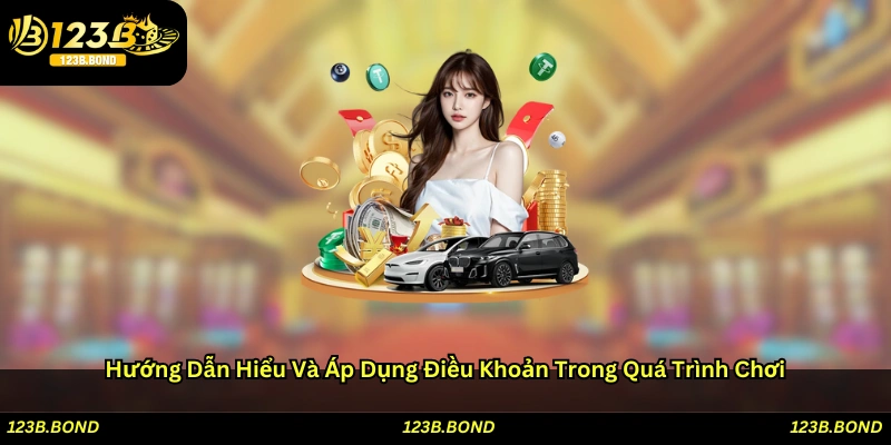 Hướng dẫn hiểu và áp dụng điều khoản trong quá trình chơi