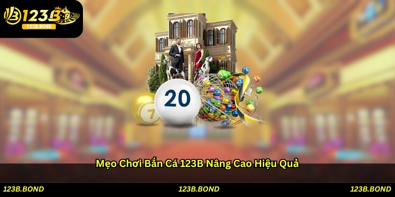 Mẹo chơi bắn cá 123B nâng cao hiệu quả