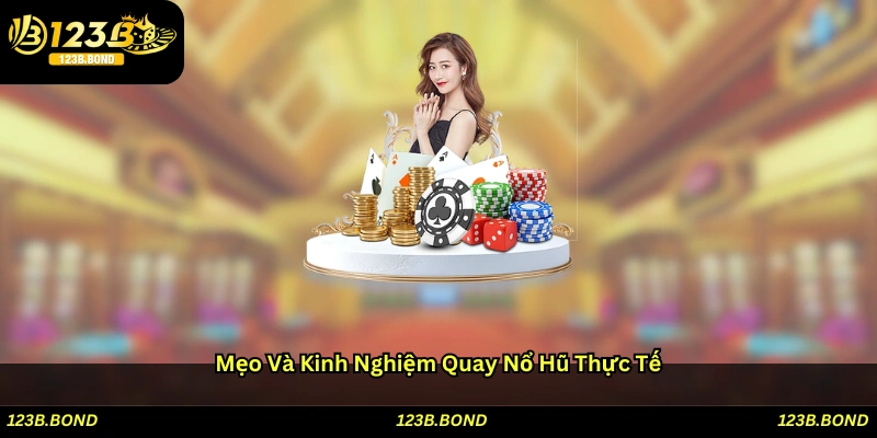 Mẹo và kinh nghiệm quay nổ hũ thực tế