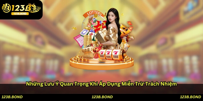 Những lưu ý quan trọng khi áp dụng miễn trừ trách nhiệm