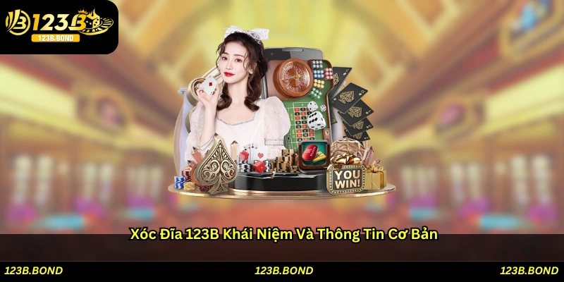 Xóc Đĩa 123B: Khái Niệm Và Thông Tin Cơ Bản