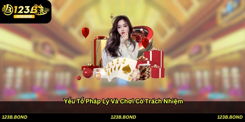 Yếu tố pháp lý và chơi có trách nhiệm